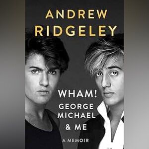 Wham! George Michael & Me A Memoir New Hardcover